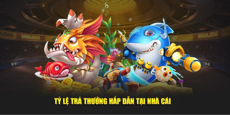 Tỷ lệ trả thưởng vô cùng hấp dẫn ở nhà cái 