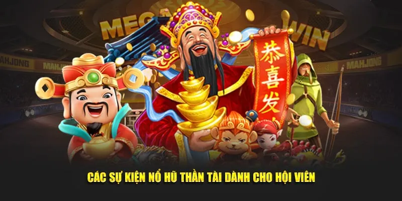 Các sự kiện nổ hũ thần tài dành cho hội viên