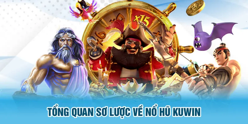 Tổng quan sơ lược về nổ hũ KUWIN 
