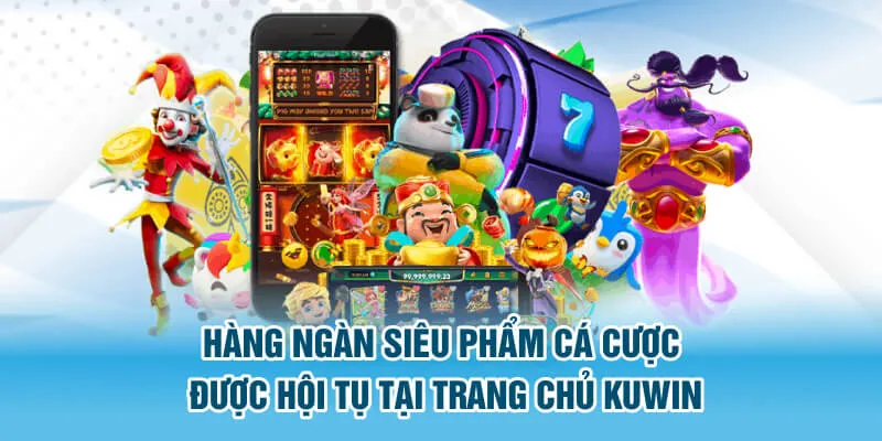 Hàng ngàn siêu phẩm cá cược được hội tụ tại trang chủ Kuwin