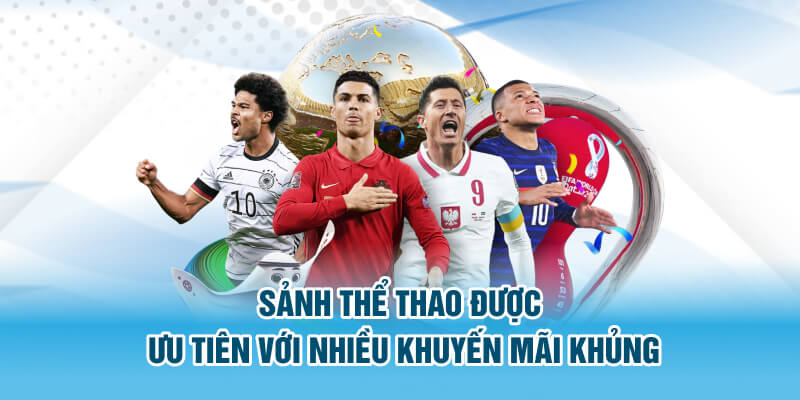 Sảnh thể thao được ưu tiên với nhiều khuyến mãi khủng 